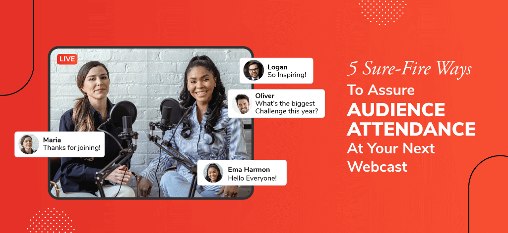5 Sure-Fire Ways To Assure Audience Attendance At Your Next Webcast