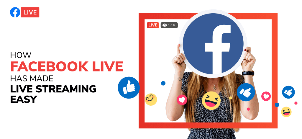 How Facebook Live Has Made Live Streaming Easy