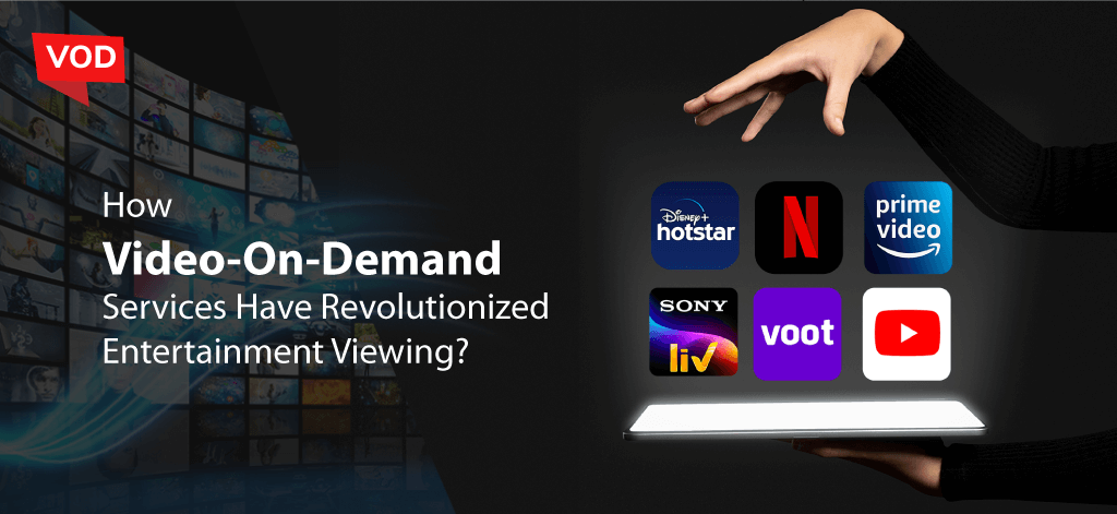 How Video-On-Demand Services Have Revolutionized Entertainment Viewing?