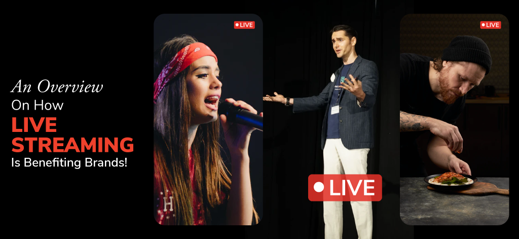 An Overview On How Live Streaming Is Benefiting Brands