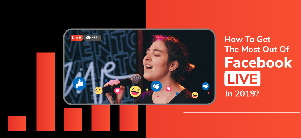How To Get The Most Out Of Facebook Live In 2019?