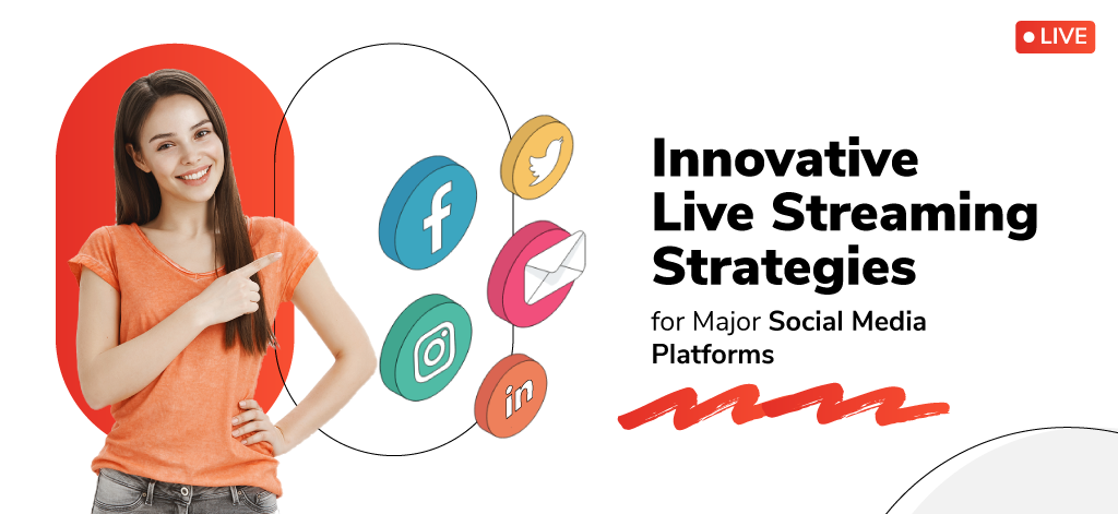 Innovative Live Streaming Strategies for Major Social Media Platforms