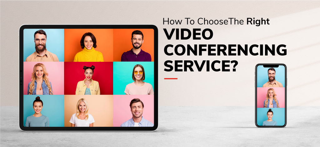 How To Choose The Right Video Conferencing Service?