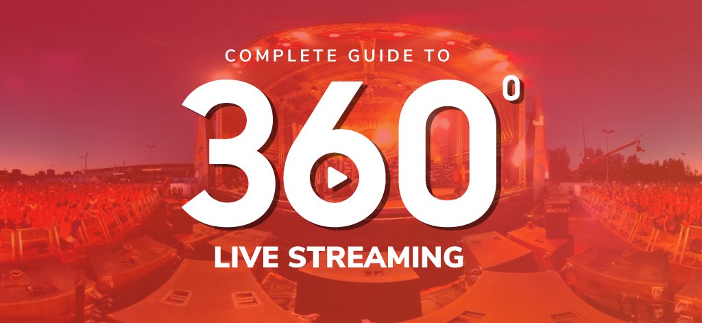 Complete Guide To 360 Degree Live Streaming