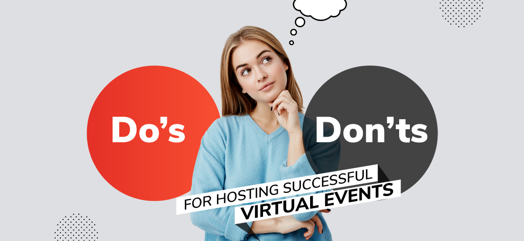 The Dos and Don’ts for Hosting Successful Virtual Events