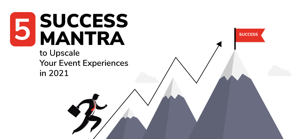5 Success Mantra to Upscale Your Event Experiences in 2021
