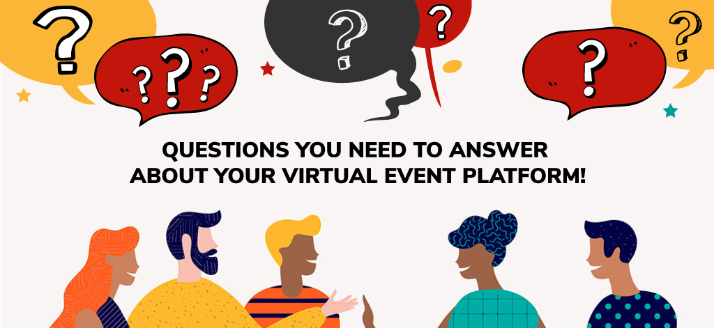 Questions You Need To Answer About Your Virtual Event Platform!