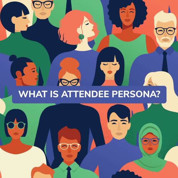 What is Attendee Persona? Why is it Crucial for Your Event?