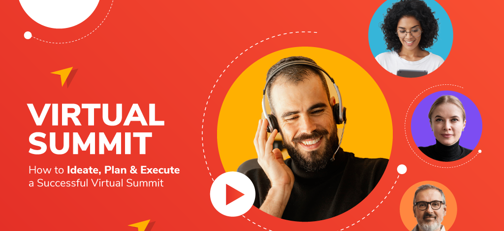 Virtual Summit – How to Ideate, Plan & Execute a Successful Virtual Summit
