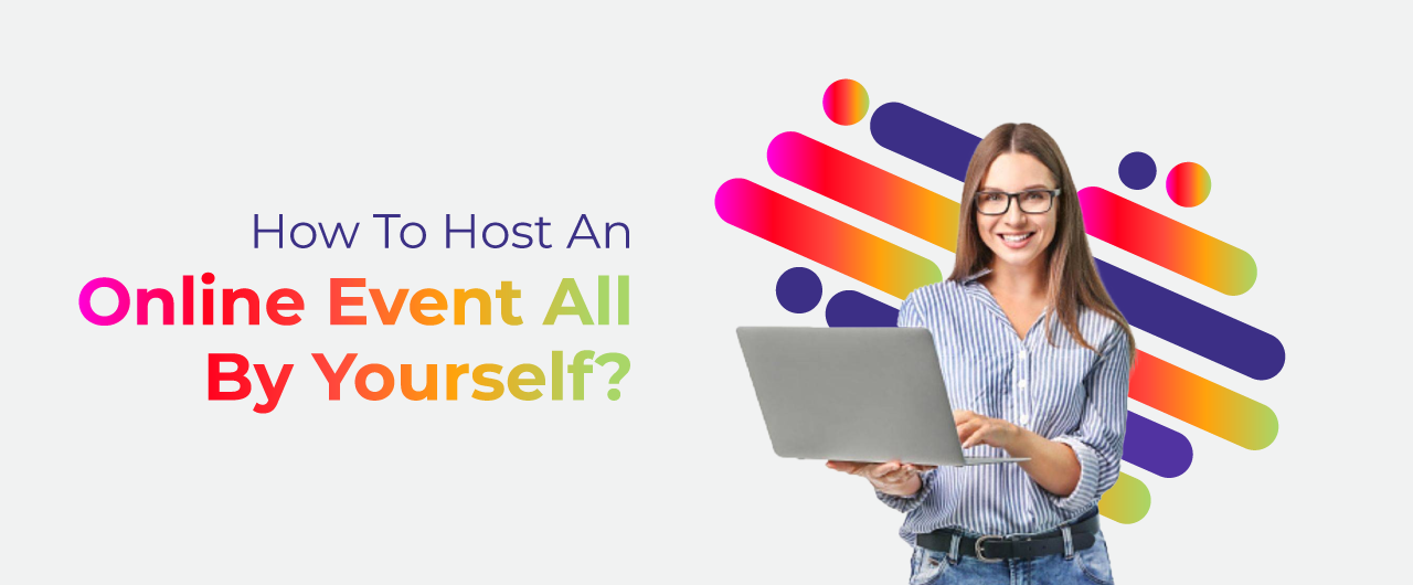 How to Host an Online Event All By Yourself?