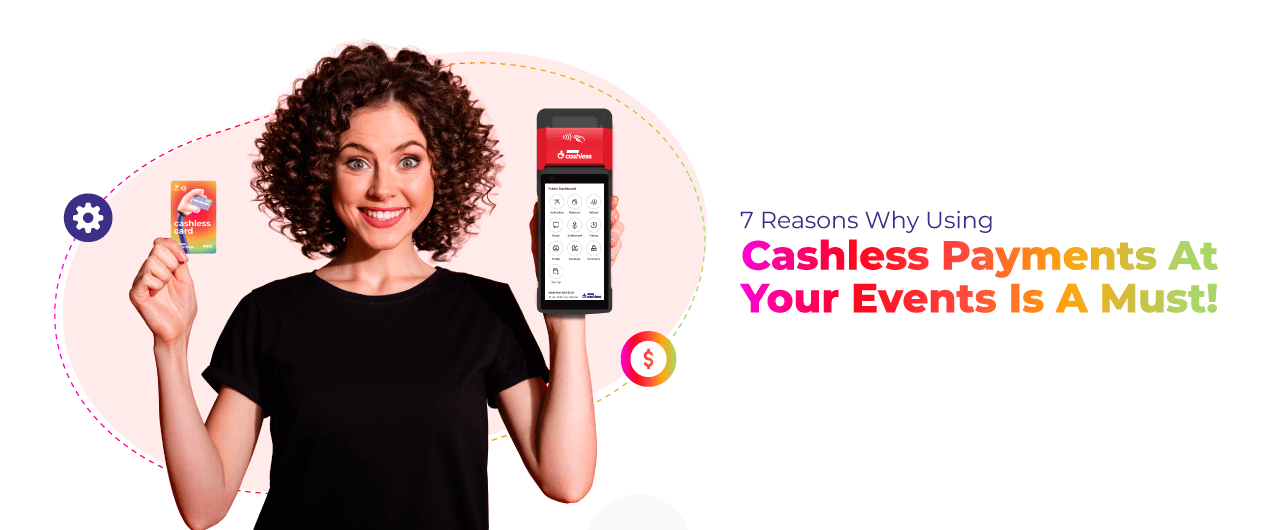 7 Reasons Why Using Cashless Payments at Your Events is a MUST!
