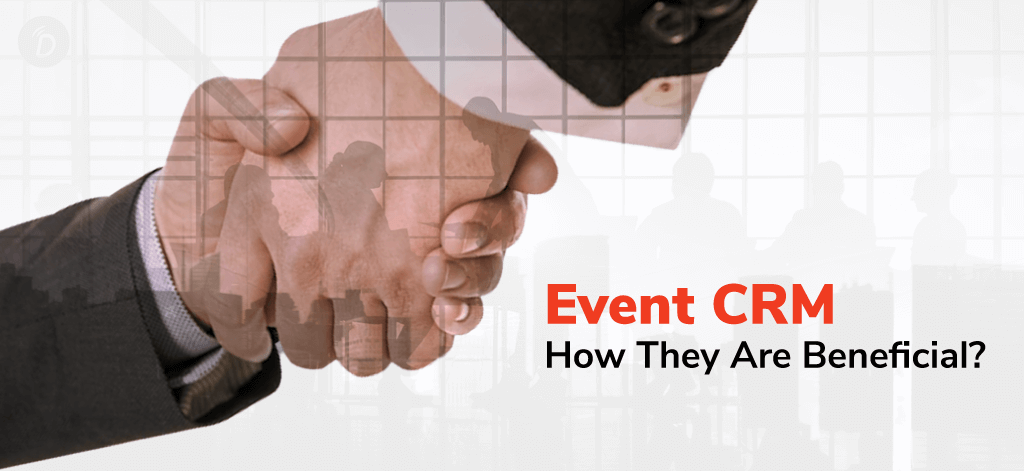 Event CRM: How They Are Beneficial?