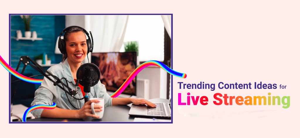 Trending Content Ideas For Live  Streaming Your Business In 2024