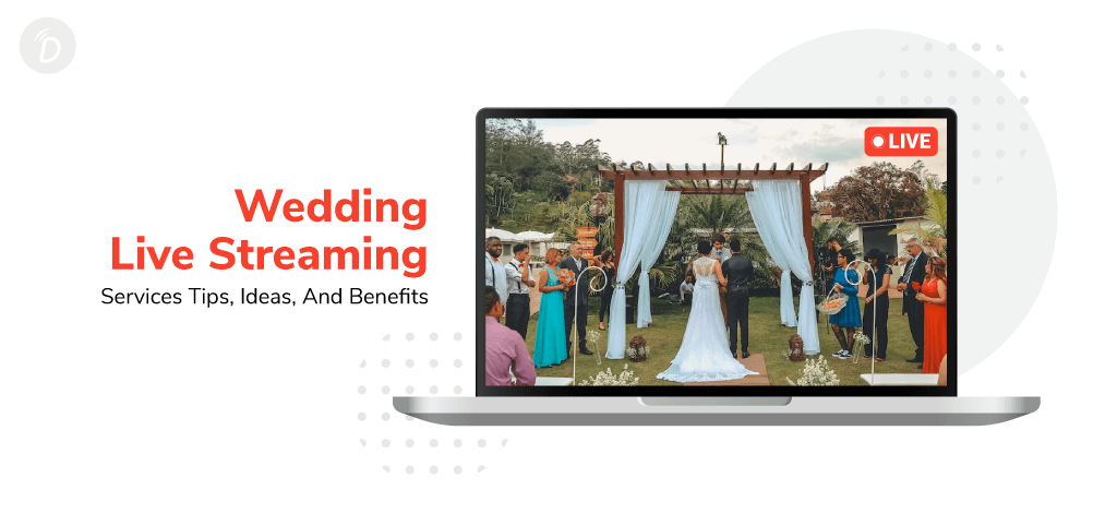 Wedding Live Streaming Services: Tips, Ideas, and Benefits