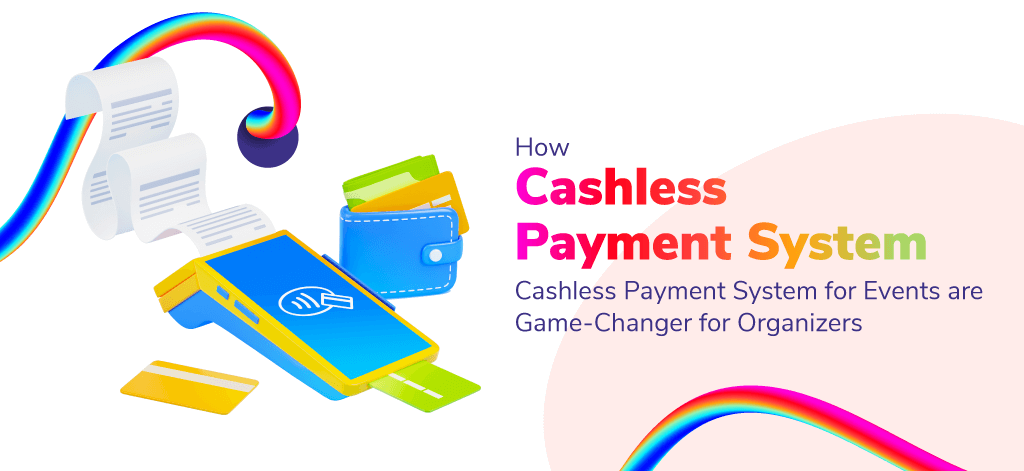 How Cashless Payment System for Events are Game-Changer for Organizers