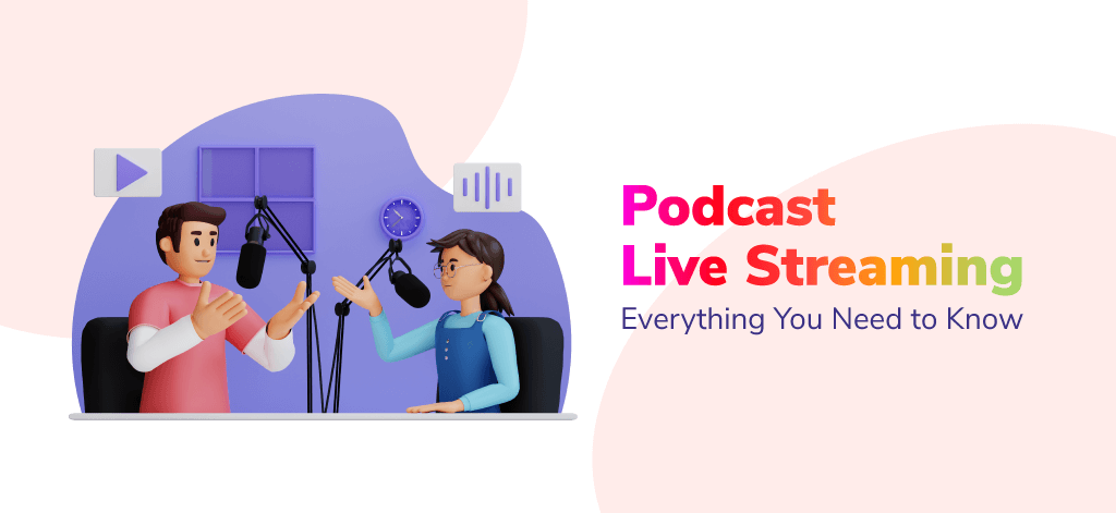 Podcast Live Streaming: Everything You Need to Know