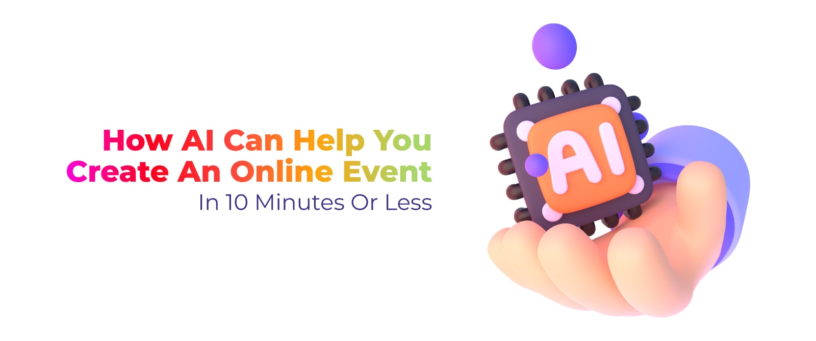 How AI Can Help You Create an Online AI Event in 10 Minutes or Less