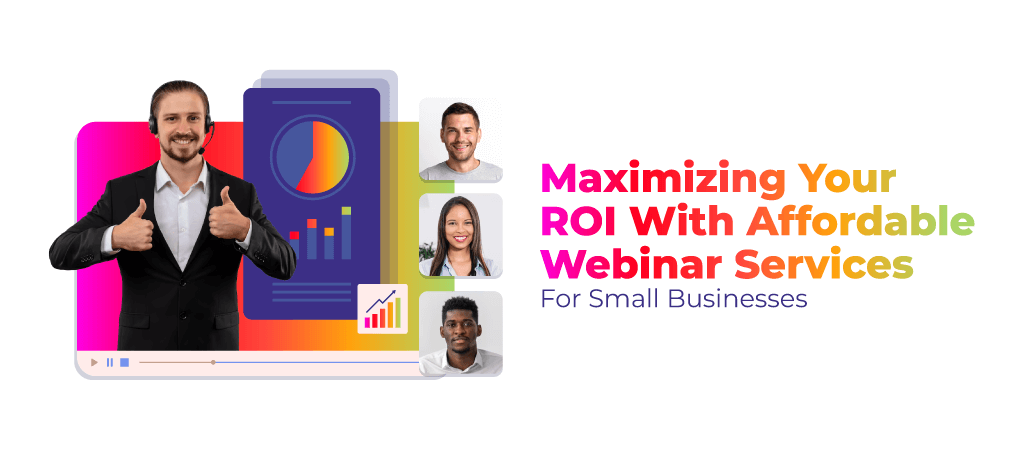 Maximizing Your ROI with Affordable Webinar Services for Small Businesses