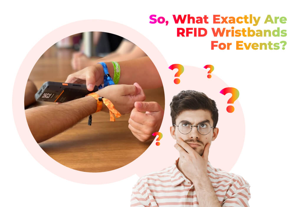 So, What Exactly Are RFID Wristbands For Events?