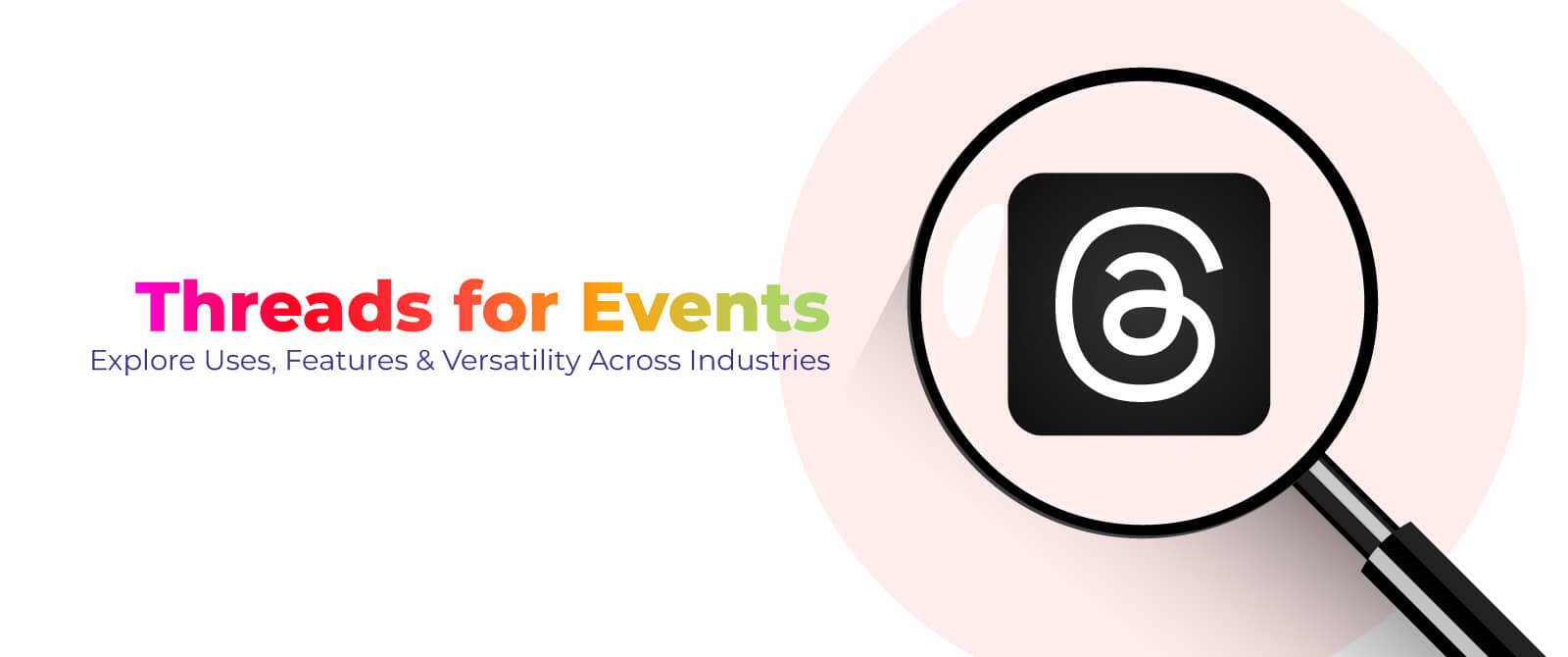 Threads for Events: Explore Uses, Features & Versatility Across Industries