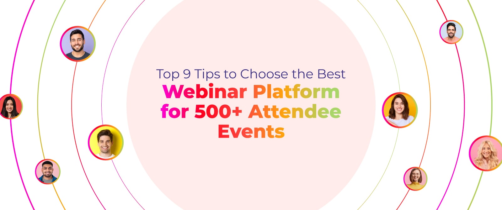 Top 9 Tips to Choose the Best Webinar Platform for 500+ Attendee Events