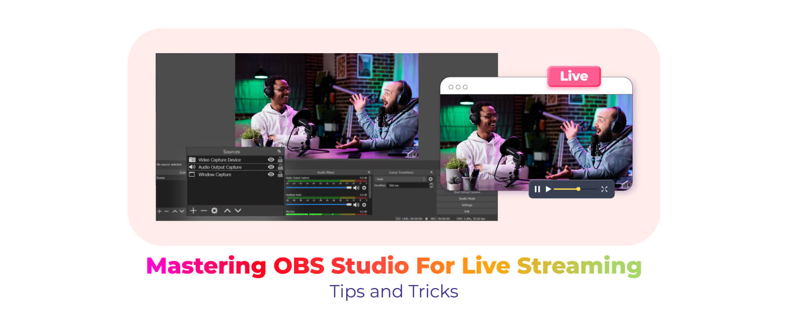 Mastering OBS Studio for Live Streaming: Tips and Tricks