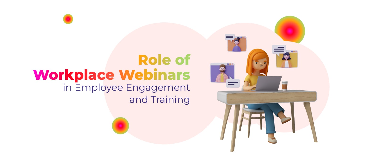 Role of Workplace Webinars in Employee Engagement and Training