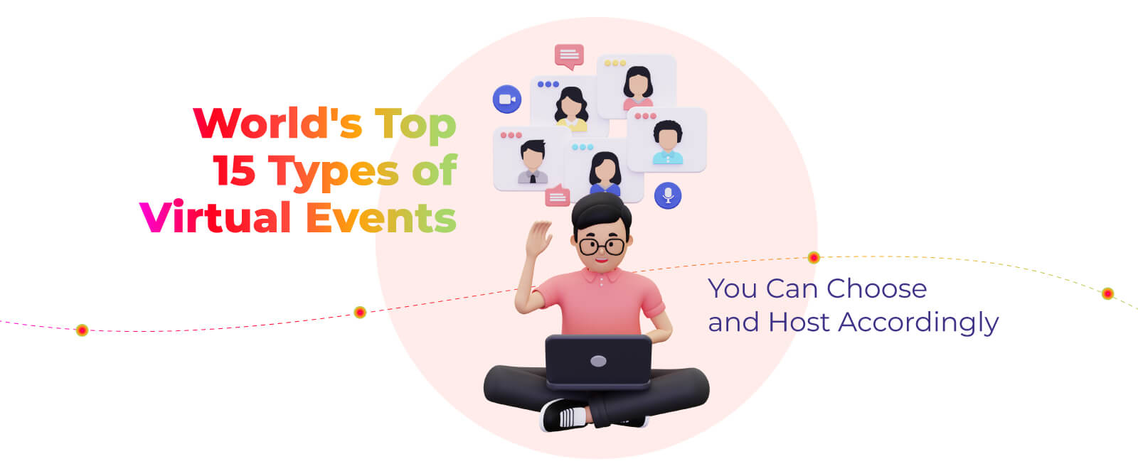 World’s Top 15 Types of Virtual Events: You Can Choose and Host Accordingly
