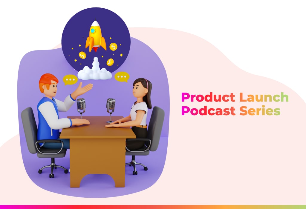 Product Launch Podcast series