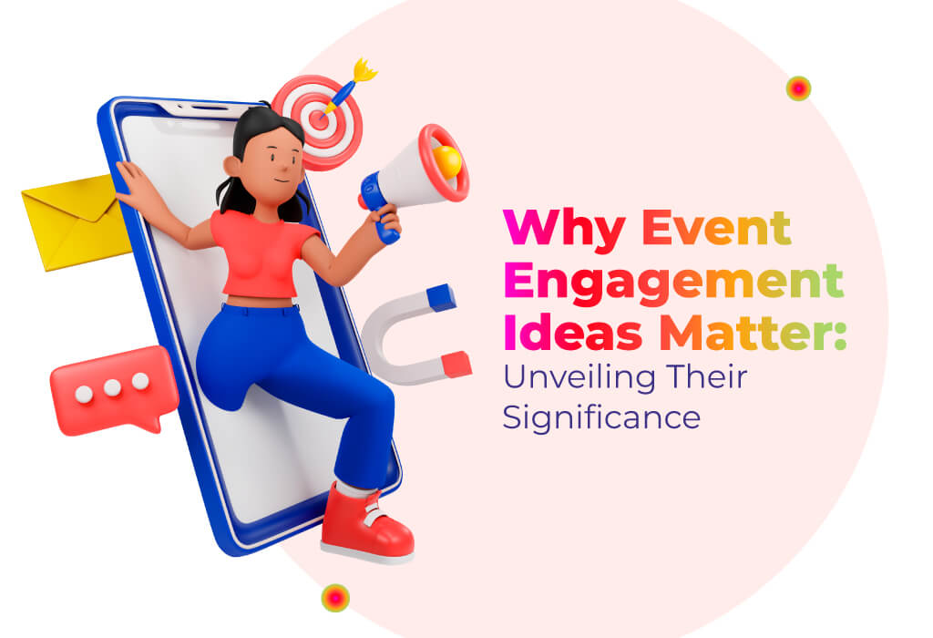Why Event Engagement Ideas Matter