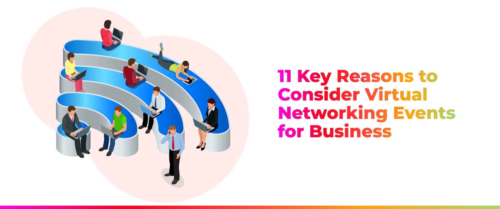 11 Key Reasons to Consider Virtual Networking Events for Business