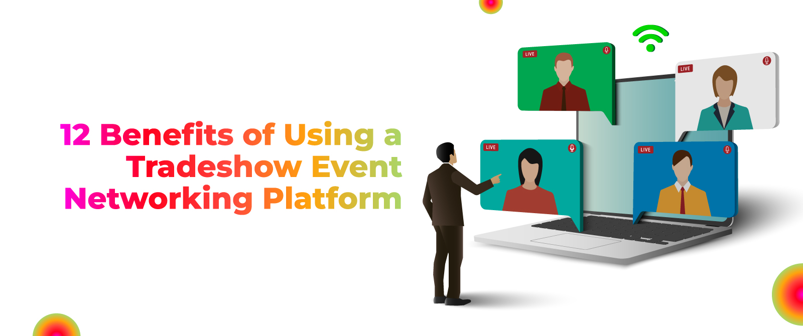 12 Benefits of Using a Tradeshow Event Networking Platform