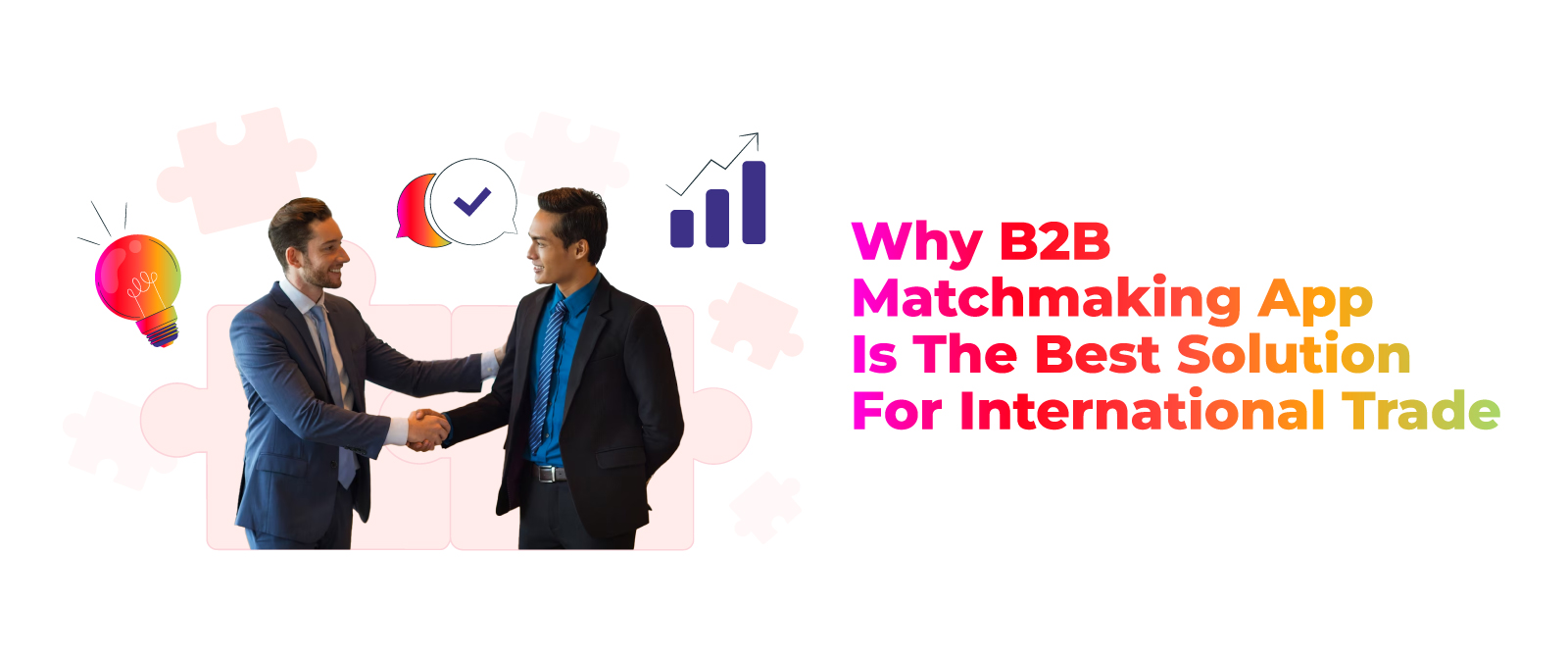 Why B2B Matchmaking App Is The Best Solution For International Trade