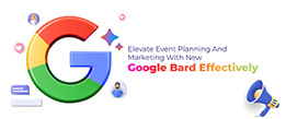 Elevate Event Planning and Marketing with New Google Bard Effectively